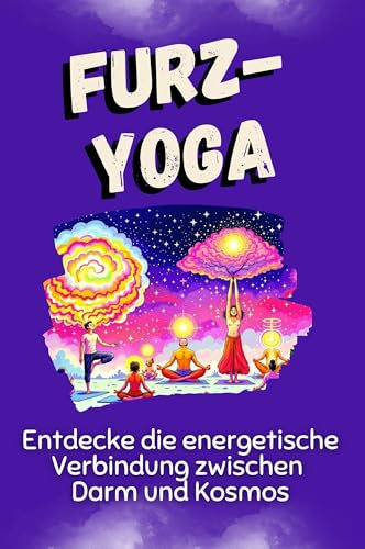 Furz-Yoga: Entdecke die energetische Verbindung zwischen Darm und Kosmos