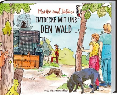 Marike und Julius: Entdecke mit uns den Wald. Waldwissen, Bäume, Pflanzen, Waldbewohner und Forstarbeiten ganz genau erklärt. Sachbilderbuch für Kinder ab 7 Jahren mit authentischen Illustrationen: .