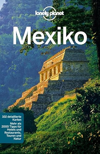 Lonely Planet Reiseführer Mexiko: Mehr als 2000 Tipps für Hotels und Restaurants, Touren und Natur