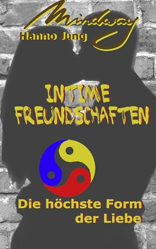 Intime Freundschaften: Die höchste Form der Liebe