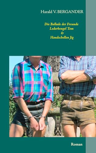 Die Ballade der Freunde Lederbengel Tom & Handschellen Jig: Roman