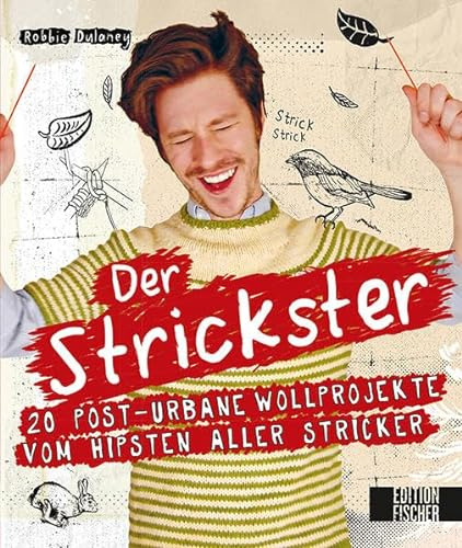 Der Strickster: 20 post-urbane Wollprojekte vom hipsten aller Stricker