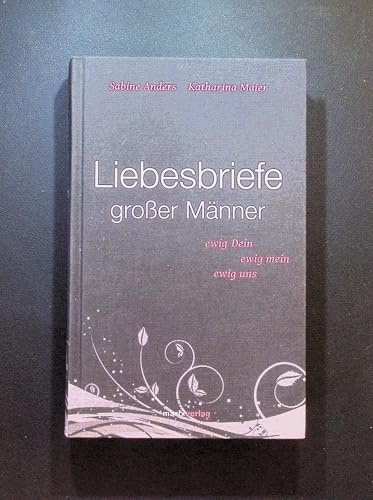 Liebesbriefe großer Männer: ewig dein, ewig mein, ewig uns (Literatur (Leinen))
