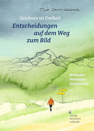 Entscheidungen auf dem Weg zum Bild. Zeichnen ist Freiheit. Methoden – Wirkungen – Erkenntnisse