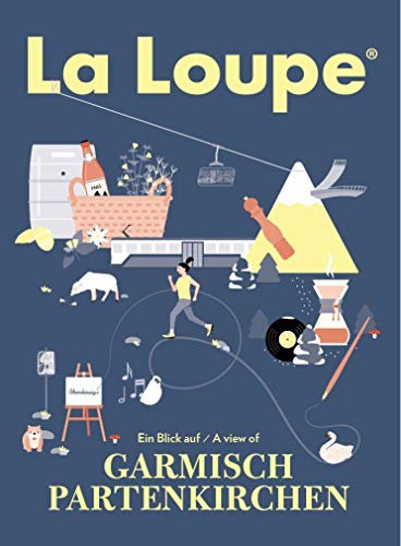La Loupe Garmisch-Partenkirchen No. 6 Reiseführer: Das Magazin mit integriertem Reiseführer für Garmisch-Partenkirchen.