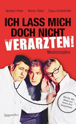 Ich lass mich doch nicht verarzten!: Wie Sie das Beste aus Ihrem Arzt herausholen