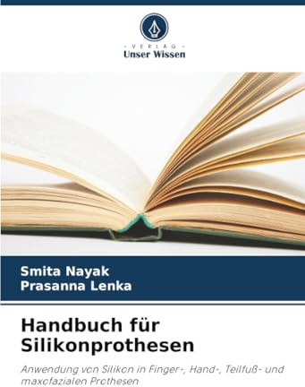 Handbuch für Silikonprothesen: Anwendung von Silikon in Finger-, Hand-, Teilfuß- und maxofazialen Prothesen