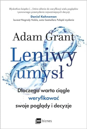Leniwy umysł: Dlaczego warto ciągle weryfikować swoje poglądy i decyzje