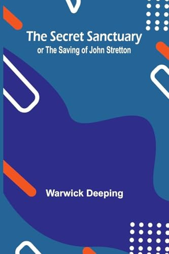 The Secret Sanctuary; or The Saving of John Stretton