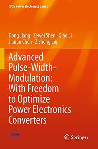 Advanced Pulse-Width-Modulation: With Freedom to Optimize Power Electronics Converters (CPSS Power Electronics Series)