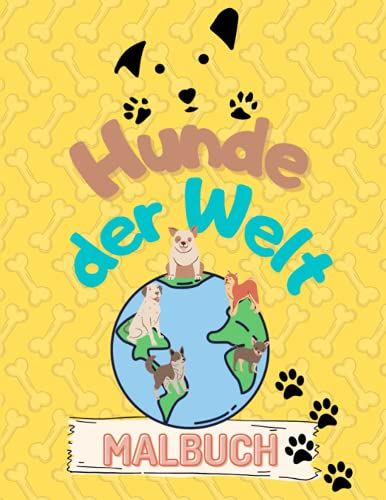 Hunde der Welt Malbuch: Hunderassen aus aller Welt (mit Flaggen) - Malbuch für Kinder