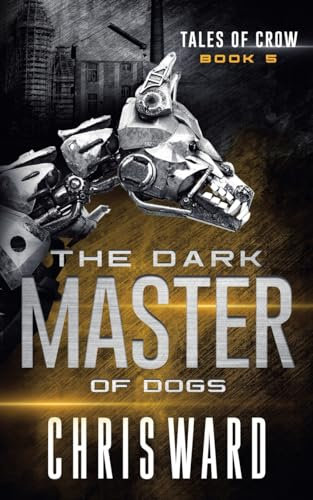 The Dark Master of Dogs (Tales of Crow, Band 1)