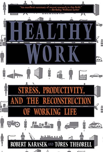 Healthy Work: Stress, Productivity, and the Reconstruction Of Working Life