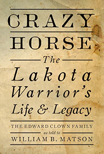 Crazy Horse: The Lakota Warrior's Life and Legacy: The Lakota Warrior's Life & Legacy