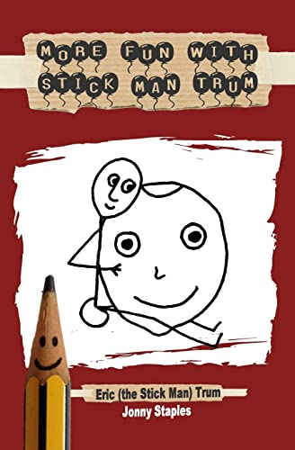 More Fun With Stick Man Trum: A children's book for ages 7-12