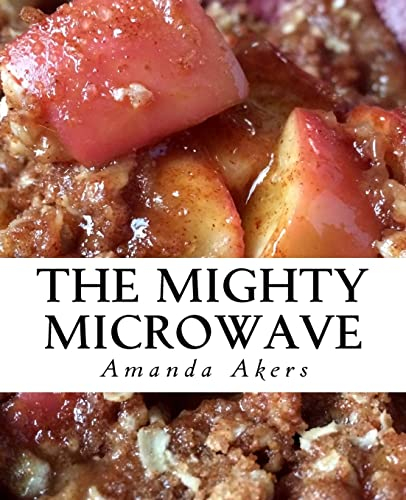 The Mighty Microwave: 60 Recipes Ready Fast