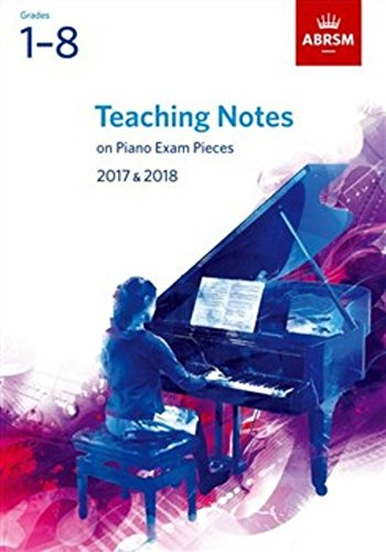 Teaching Notes on Piano Exam Pieces 2017 & 2018, ABRSM Grades 1-8 (ABRSM Exam Pieces)