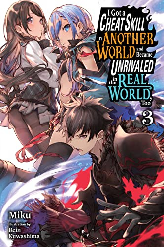 I Got a Cheat Skill in Another World and Became Unrivaled in the Real World, Too, Vol. 3 (light novel) (Volume 3)