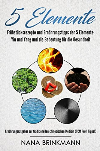5 Elemente :
Frühstücksrezepte und Ernährungstipps der 5 Elemente-
Yin und Yang und die Bedeutung für die Gesundheit;
Ernährungsratgeber zur
traditionellen chinesischen Medizin (TCM Profi Tipps!)