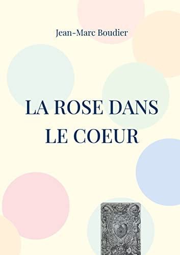 La Rose dans le Coeur: Et autres recensions et études religieuses