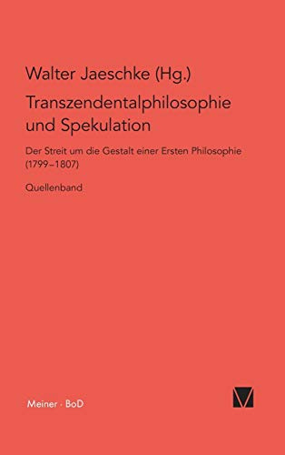 Transzendentalphilosophie und Spekulation: Der Streit um die Gestalt einer Ersten Philosophie (1799–1807). Quellenband (Philosophisch-Literarische Streitsachen)