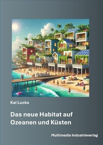 Das neue Habitat auf Ozeanen und Küsten (Beiträge zur Schifffahrts- und Meereskunde)