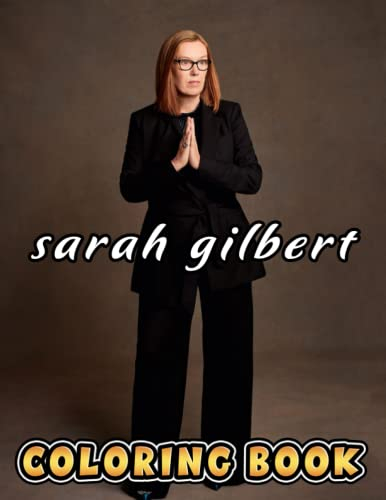 Sarah Gilbert Coloring Book: Perfect Coloring Book For Adults and Kids With Incredible Illustrations Of Sarah Gilbert For Coloring And Having Fun.