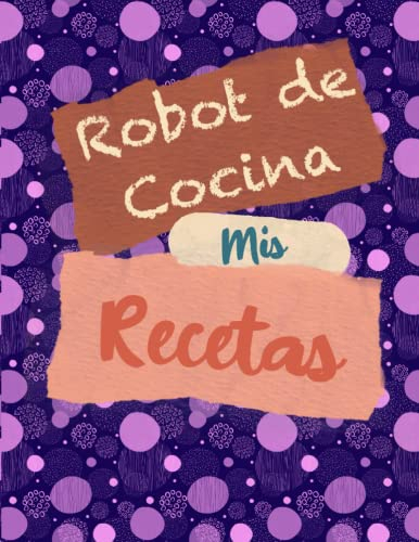 Libro para apuntar recetas para robot de cocina, 120 hojas, muy práctico, tapa blanda: Cuaderno para apuntar 108 recetas para robot de cocina, tapa blanda