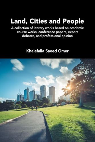 Land, Cities and People: A collection of literary works based on academic course works, conference papers, expert debates, and professional opinion