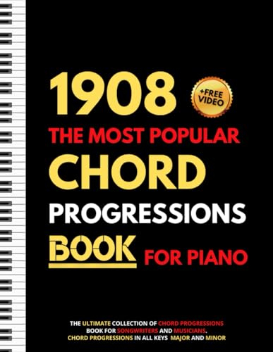 1908 The Most Popular Chord Progressions Book For Piano: The Ultimate Collection of Chord Progressions for Songwriters and Musicians, Major and Minor Chords in All Keys