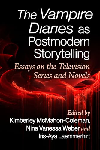 The Vampire Diaries as Postmodern Storytelling: Essays on the Television Series and Novels (English Edition)