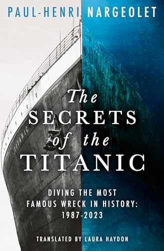 The Secrets of the Titanic: Read the untold story of the world's most famous ship from the explorer known as ‘Mr. Titanic’ in 2025