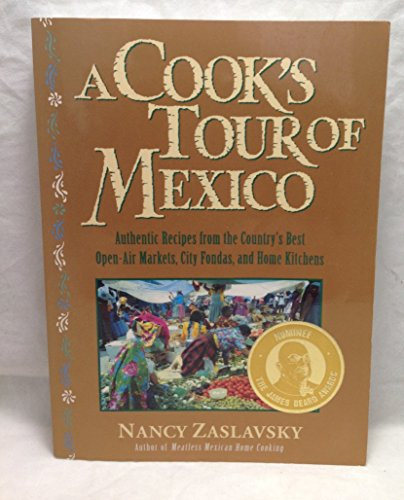 A Cook's Tour of Mexico: Authentic Recipes from the Country's Best Open-Air Markets, City Fondas, and Home Kitchens
