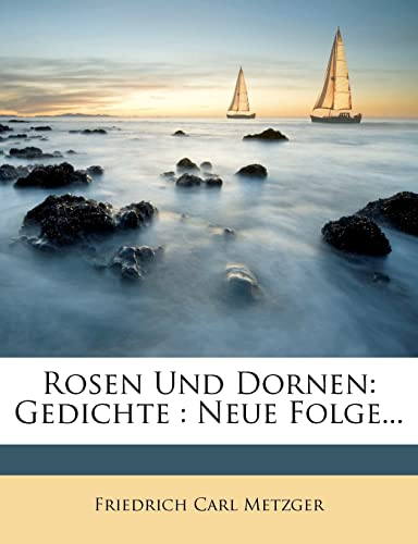 Rosen und Dornen: Gedichte von Friedrich Carl Metzger.