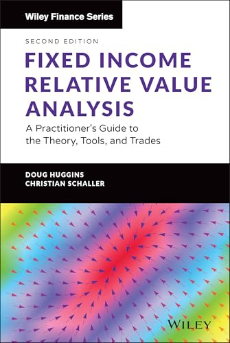 Fixed Income Relative Value Analysis + Website: A Practitioner's Guide to the Theory, Tools, and Trades (The Wiley Finance Series)