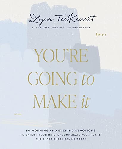 You're Going to Make It: 50 Morning and Evening Devotions to Unrush Your Mind, Uncomplicate Your Heart, and Experience Healing Today (A 50-Day Devotional)