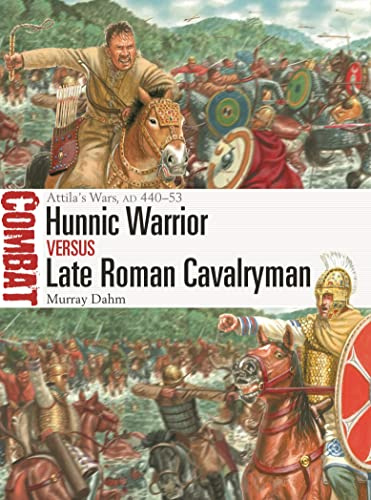 Hunnic Warrior vs Late Roman Cavalryman: Attila's Wars AD 440–53: 67 (Combat)