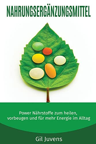 Nahrungsergänzungsmittel: Power Nährstoffe zum heilen, vorbeugen und für mehr Energie im Alltag.