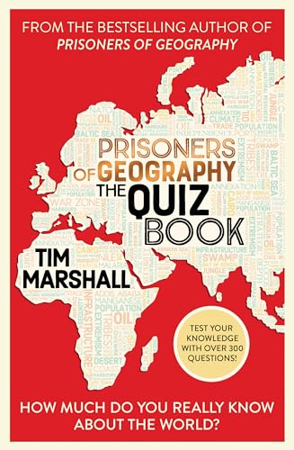 Prisoners of Geography The Quiz Book: How Much Do You Really Know About the World? The perfect trivia test for any armchair traveller
