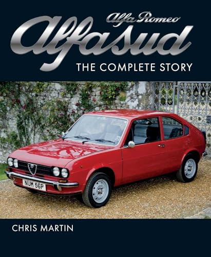 Alfa Romeo Alfasud: The Complete Story - Shortlisted for the 2022 RAC Motoring Book of the Year (Crowood Autoclassics)