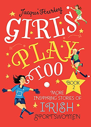Girls Play Too: Book 2 - More Inspiring Stories of Irish Sportswomen