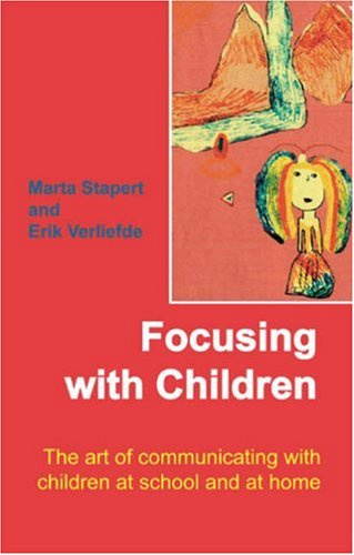 Focusing with Children: The Art of Communicating with Children at School and at Home by Stapert, Marta, Verlieferde, Erik (2008) Paperback