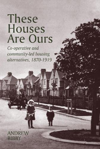 These Houses Are Ours - Co-operative and community housing alternatives 1870-1919