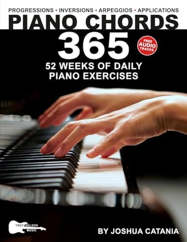 Piano Chords 365: 52 Weeks of Daily Piano Exercises—Triads, 7th Chords, Arpeggios, Inversions, Progressions, Music Applications, and More! (Music 365)