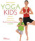 Yoga Kids: Plus de 40 séances ludiques en famille