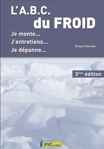 L'ABC du froid: Je monte, j'entretiens, je dépanne