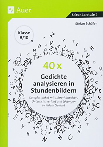 40 x Gedichte analysieren in Stundenbildern 9-10: Komplettpaket mit Lehrerhinweisen, Unterrichtsverlauf und Lösungen zu jedem Gedicht (9. und 10. Klasse)