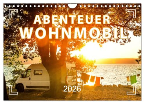 Abenteuer Wohnmobil - Camping, Vanlife, Roadtrips (Wandkalender 2026 DIN A4 quer), CALVENDO Monatskalender: Unterwegs und doch Zuhause! (CALVENDO Orte)