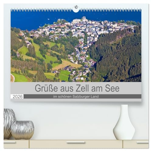 Grüße aus Zell am See (hochwertiger Premium Wandkalender 2026 DIN A2 quer), Kunstdruck in Hochglanz: Impressionen von Zell am See (CALVENDO Orte)