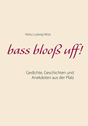 bass blooß uff!: Gedichte, Geschichten und Anekdoten aus der Pfalz